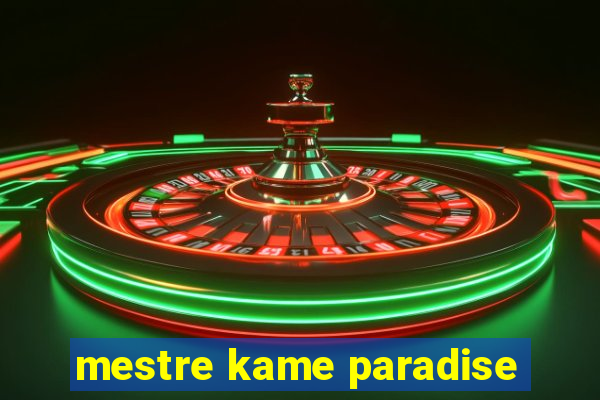 mestre kame paradise